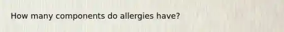 How many components do allergies have?