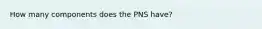 How many components does the PNS have?