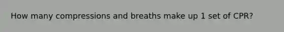 How many compressions and breaths make up 1 set of CPR?