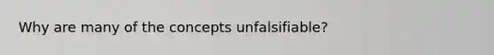 Why are many of the concepts unfalsifiable?