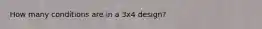 How many conditions are in a 3x4 design?