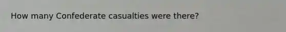 How many Confederate casualties were there?