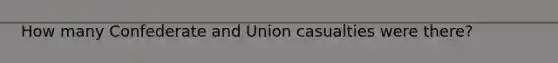 How many Confederate and Union casualties were there?