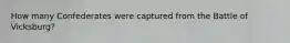 How many Confederates were captured from the Battle of Vicksburg?