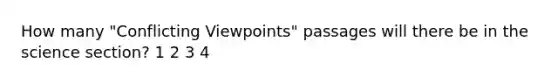 How many "Conflicting Viewpoints" passages will there be in the science section? 1 2 3 4