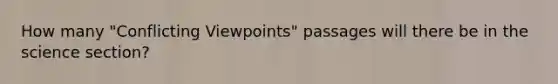 How many "Conflicting Viewpoints" passages will there be in the science section?