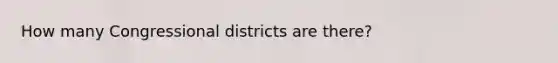 How many Congressional districts are there?