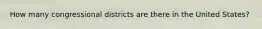 How many congressional districts are there in the United States?