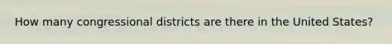 How many congressional districts are there in the United States?