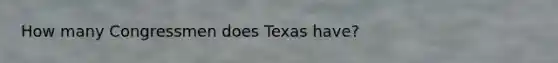 How many Congressmen does Texas have?