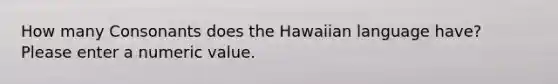 How many Consonants does the Hawaiian language have? Please enter a numeric value.