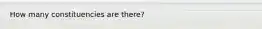 How many constituencies are there?