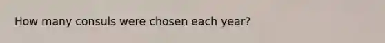 How many consuls were chosen each year?