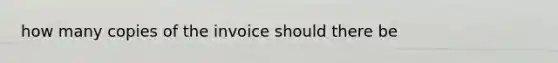 how many copies of the invoice should there be