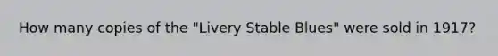 How many copies of the "Livery Stable Blues" were sold in 1917?