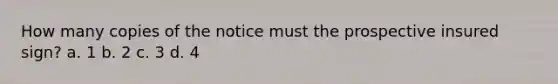 How many copies of the notice must the prospective insured sign? a. 1 b. 2 c. 3 d. 4