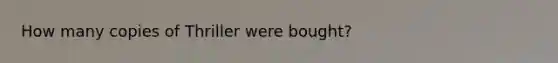 How many copies of Thriller were bought?