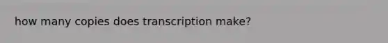 how many copies does transcription make?