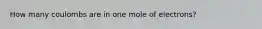 How many coulombs are in one mole of electrons?