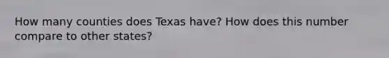 How many counties does Texas have? How does this number compare to other states?