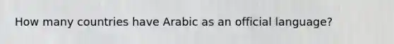 How many countries have Arabic as an official language?