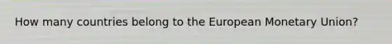 How many countries belong to the European Monetary Union?