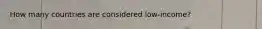 How many countries are considered low-income?