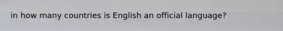 in how many countries is English an official language?