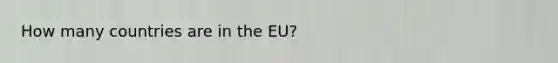 How many countries are in the EU?