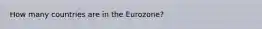 How many countries are in the Eurozone?