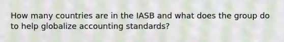 How many countries are in the IASB and what does the group do to help globalize accounting standards?