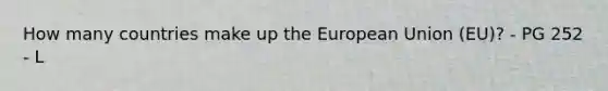 How many countries make up the European Union (EU)? - PG 252 - L