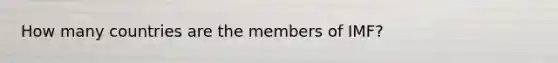 How many countries are the members of IMF?