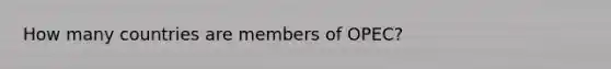 How many countries are members of OPEC?