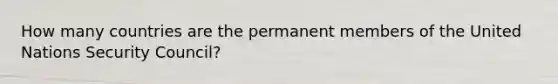 How many countries are the permanent members of the United Nations Security Council?