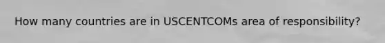 How many countries are in USCENTCOMs area of responsibility?
