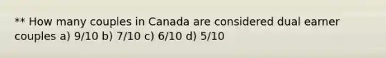 ** How many couples in Canada are considered dual earner couples a) 9/10 b) 7/10 c) 6/10 d) 5/10