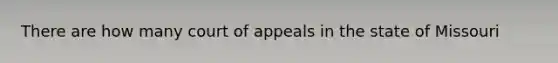 There are how many court of appeals in the state of Missouri