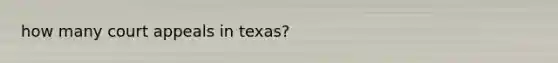 how many court appeals in texas?