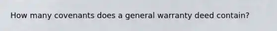 How many covenants does a general warranty deed contain?