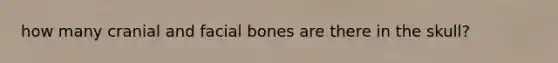 how many cranial and facial bones are there in the skull?