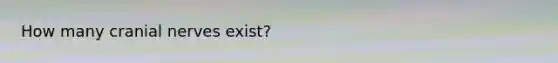 How many cranial nerves exist?