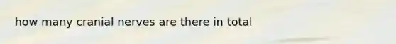 how many cranial nerves are there in total