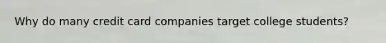Why do many credit card companies target college students?
