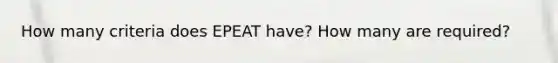 How many criteria does EPEAT have? How many are required?