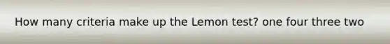 How many criteria make up the Lemon test? one four three two