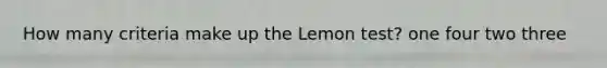 How many criteria make up the Lemon test? one four two three