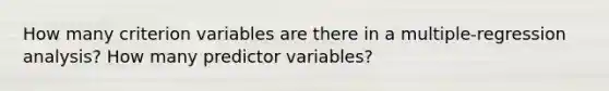 How many criterion variables are there in a multiple-regression analysis? How many predictor variables?