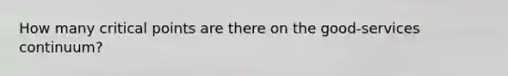 How many critical points are there on the good-services continuum?