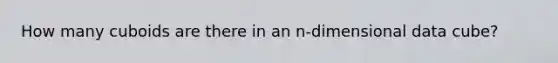 How many cuboids are there in an n-dimensional data cube?